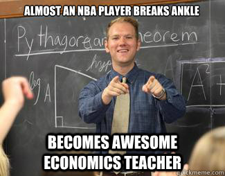 Almost an nba player breaks ankle becomes awesome economics teacher  Awesome High School Teacher