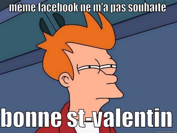 MÊME FACEBOOK NE M'A PAS SOUHAITÉ  BONNE ST-VALENTIN Futurama Fry