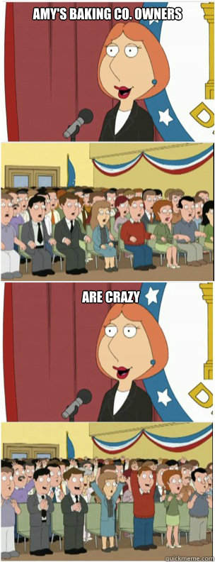 AMY'S BAKING CO. OWNERS ARE CRAZY  911 lois