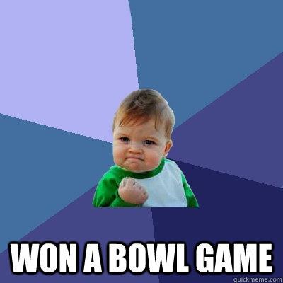  Won a bowl game  Success Kid