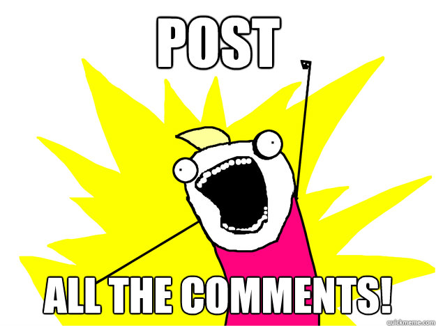 Post ALL THE Comments! - Post ALL THE Comments!  ALL THE LINKS