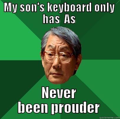 MY SON'S KEYBOARD ONLY HAS  AS NEVER BEEN PROUDER High Expectations Asian Father