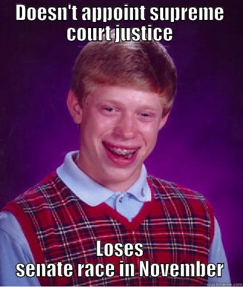 DOESN'T APPOINT SUPREME COURT JUSTICE LOSES SENATE RACE IN NOVEMBER Bad Luck Brian