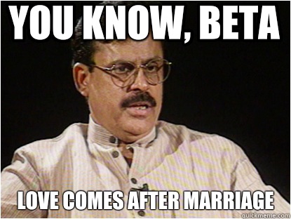 You know, beta Love comes after marriage   