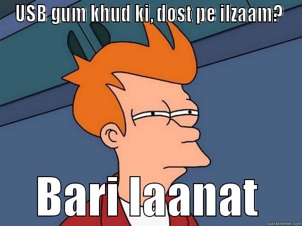 USB GUM KHUD KI, DOST PE ILZAAM? BARI LAANAT Futurama Fry