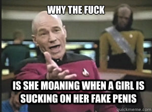 why the fuck is she moaning when a girl is sucking on her fake penis - why the fuck is she moaning when a girl is sucking on her fake penis  Misc