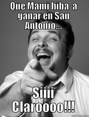 QUE MAMI HIBA  A GANAR EN SAN ANTONIO.... SIIII CLAROOOO!!! Misc