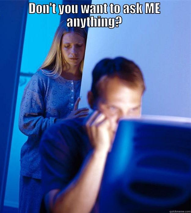 DON'T YOU WANT TO ASK ME ANYTHING?  Redditors Wife