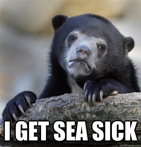  I get sea sick  -  I get sea sick   Confession Bear