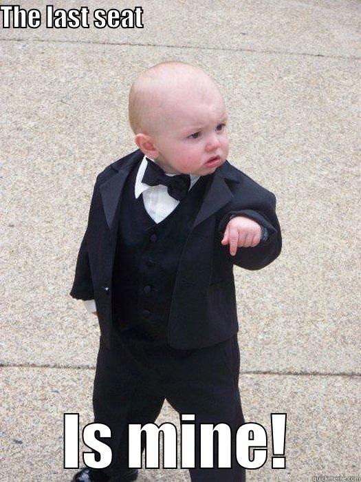 THE LAST SEAT                                                        IS MINE! Baby Godfather