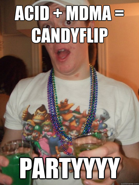 acid + mdma = candyflip partyyyy  