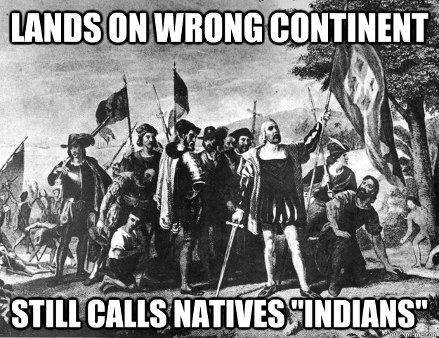 Lands on wrong continent still calls natives 