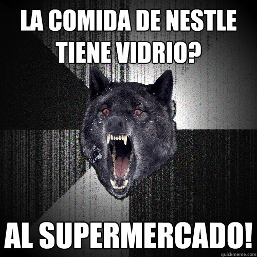 La comida de nestle tiene vidrio? Al supermercado!  Insanity Wolf