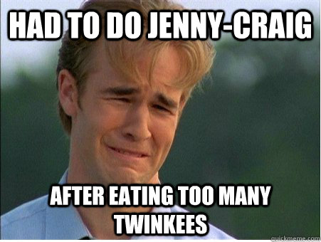 Had to do jenny-craig after eating too many twinkees - Had to do jenny-craig after eating too many twinkees  1990s Problems