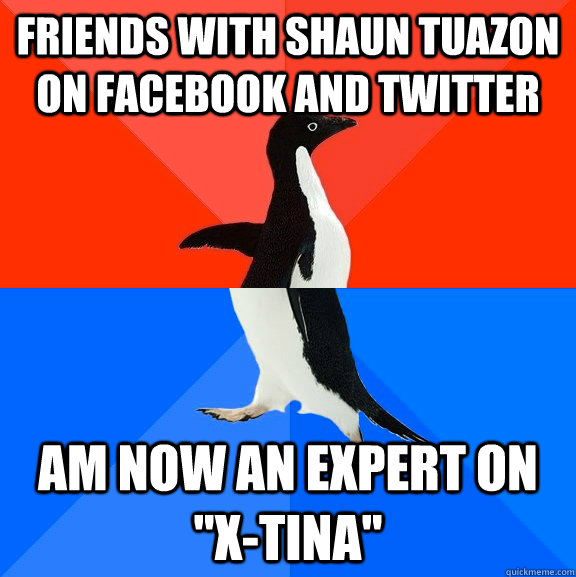 Friends with Shaun Tuazon on Facebook and Twitter am now an expert on 