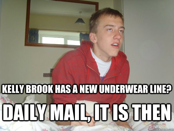kelly brook has a new underwear line? daily mail, it is then - kelly brook has a new underwear line? daily mail, it is then  Masturbation Mark