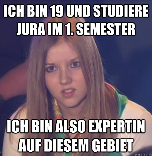 ich bin 19 und studiere jura im 1. semester ich bin also expertin auf diesem gebiet - ich bin 19 und studiere jura im 1. semester ich bin also expertin auf diesem gebiet  scumbag gameshow helper