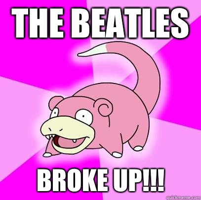The Beatles  Broke up!!!  Slowpoke