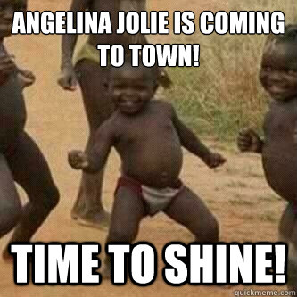 Angelina jolie is coming to town! time to shine!  Its friday niggas