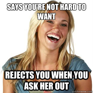 says you're not hard to want rejects you when you ask her out  Friendzone Fiona