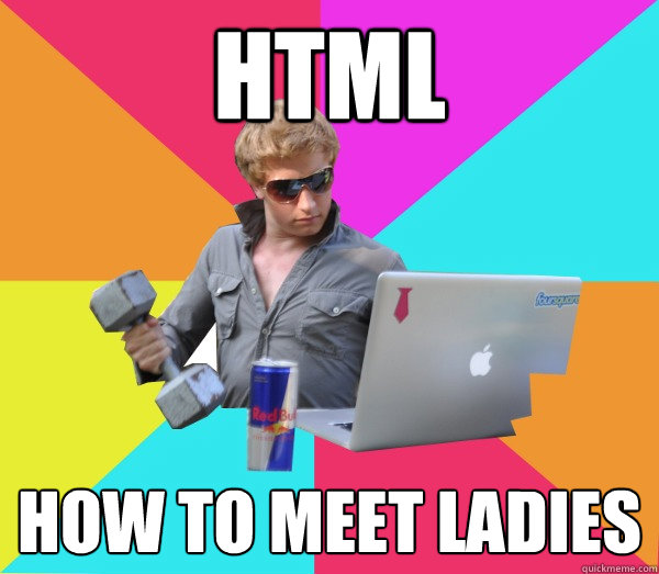 HTML HOW TO MEET LADIES  Brogrammer