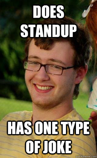 Does standup has one type of joke - Does standup has one type of joke  The Tyler Meme