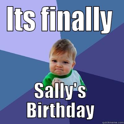 ITS FINALLY SALLY'S BIRTHDAY Success Kid