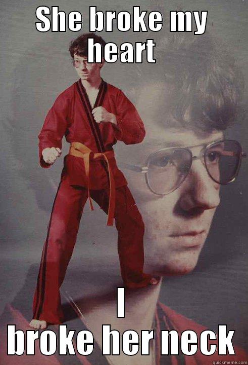 SHE BROKE MY HEART I BROKE HER NECK Karate Kyle