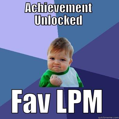 ACHIEVEMENT UNLOCKED FAV LPM Success Kid
