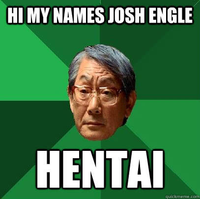 hi my names josh engle hentai  High Expectations Asian Father
