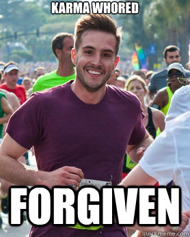 Karma whored forgiven  Ridiculously photogenic guy