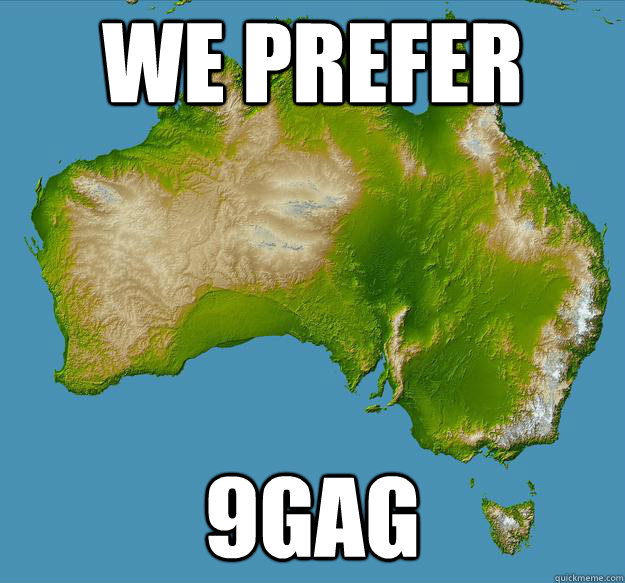 We prefer 9gag  - We prefer 9gag   Unfulfilling Australia