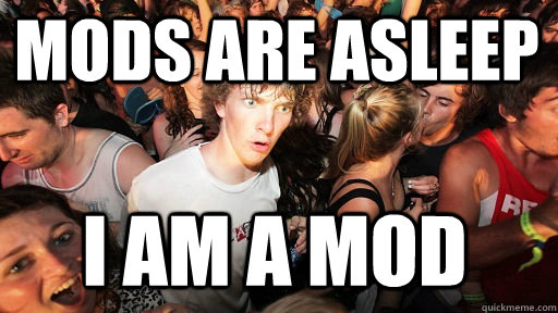 Mods are asleep I am a mod   Sudden Clarity Clarence