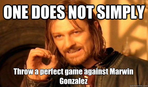 ONE DOES NOT SIMPLY Throw a perfect game against Marwin Gonzalez  One Does Not Simply