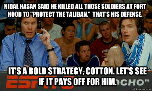 Nidal Hasan said he killed all those soldiers at Fort Hood to 