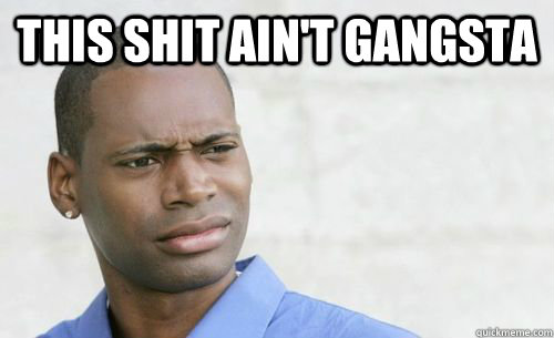 This Shit ain't gangsta   Confused Black Man