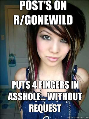 Post's on r/gonewild puts 4 fingers in asshole... without request  