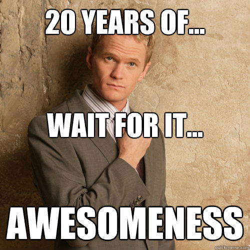20 years of... awesomeness wait for it...  barney stinson