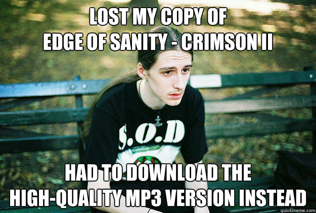 Lost my copy of
edge of sanity - crimson ii had to download the
high-quality mp3 version instead  
