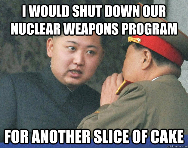 I would Shut down our nuclear weapons program for another slice of cake  Hungry Kim Jong Un
