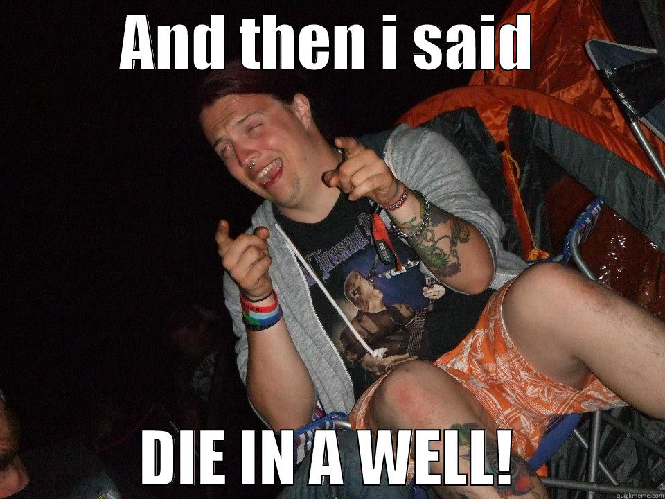 DIE IN A WELL! - AND THEN I SAID DIE IN A WELL! Misc