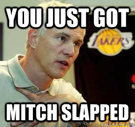You just got Mitch slapped - You just got Mitch slapped  Swag Mitch Kupchak