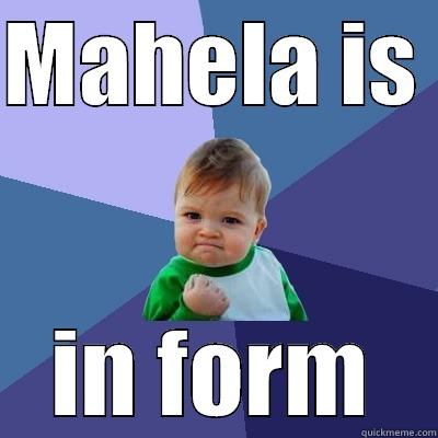 MAHELA IS  IN FORM Success Kid