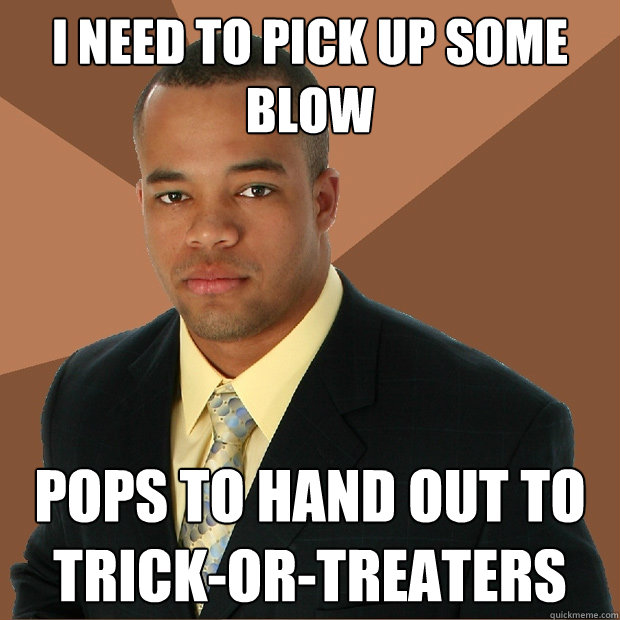 I need to pick up some blow pops to hand out to trick-or-treaters  - I need to pick up some blow pops to hand out to trick-or-treaters   Successful Black Man