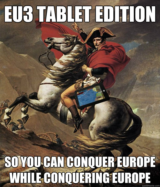 eu3 tablet edition so you can conquer europe while conquering europe - eu3 tablet edition so you can conquer europe while conquering europe  eu3 tablet edition