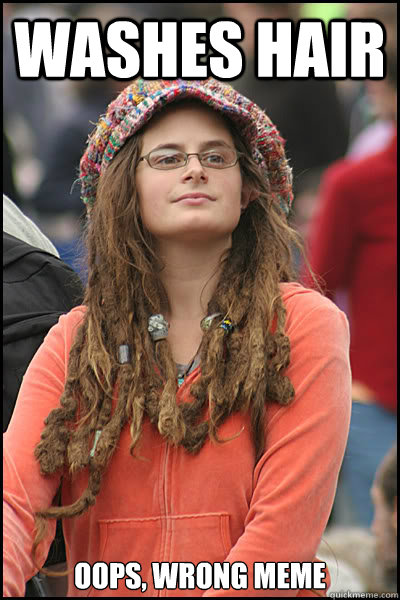 Washes hair Oops, wrong meme  College Liberal