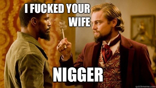 I fucked your wife Nigger  