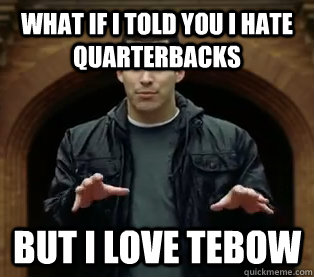 What if I told you I hate Quarterbacks  But I love Tebow  Scumbag Jefferson Bethke