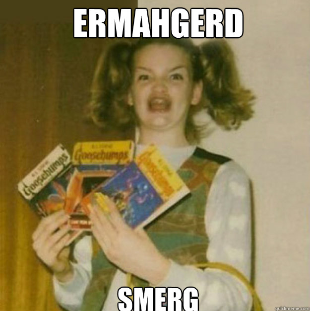 ERMAHGERD SMERG  ERMAHGERD!