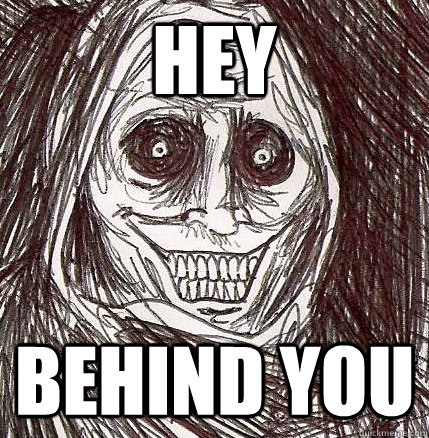 hey BEHIND YOU  Horrifying Houseguest
